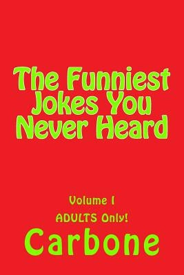 The Funniest Jokes You Never Heard by Carbone