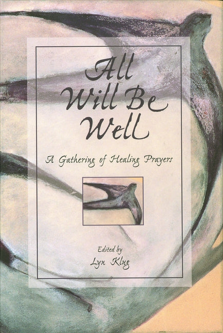 All Will Be Well: A Gathering of Healing Prayers by Klug, Lyn