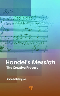 Handel's Messiah: The Creative Process by Babington, Amanda