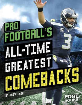 Pro Football's All-Time Greatest Comebacks by Lyon, Drew