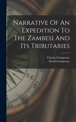 Narrative Of An Expedition To The Zambesi And Its Tributaries by Livingstone, David