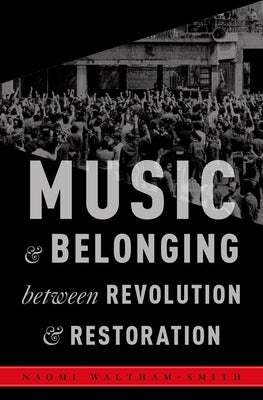 Music and Belonging Between Revolution and Restoration by Waltham-Smith, Naomi