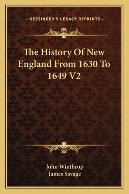 The History Of New England From 1630 To 1649 V2 by Winthrop, John