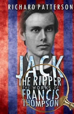 Jack the Ripper, The Works of Francis Thompson by Richard a. Patterson