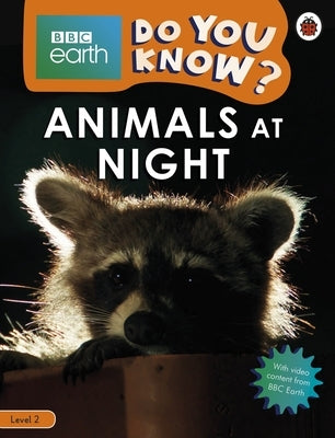 Animals at Night - BBC Earth Do You Know...? Level 2 by Ladybird