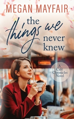 The Things We Never Knew by Mayfair, Megan