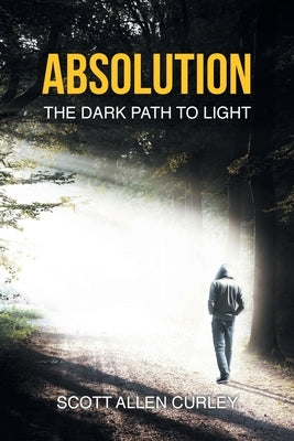 Absolution: The Dark Path to Light by Curley, Scott Allen