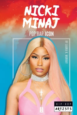 Nicki Minaj: Pop Rap Icon: Pop Rap Icon by Murray, Laura K.