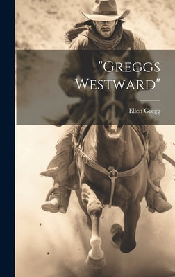 "Greggs Westward" by Gregg, Ellen 1915-