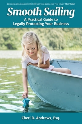 Smooth Sailing: A Practical Guide to Legally Protecting Your Business by Andrews, Cheri D.