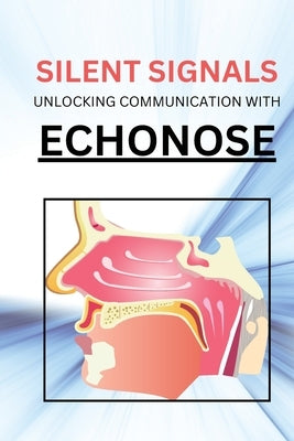 Silent Signals Unlocking Communication with Echonose by David, Benjamin