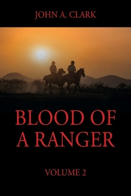 Blood of a Ranger: Volume 2 by Clark, John a.