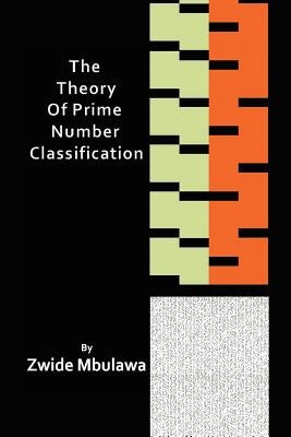 The Theory of Prime Number Classification by Mbulawa, Zwide