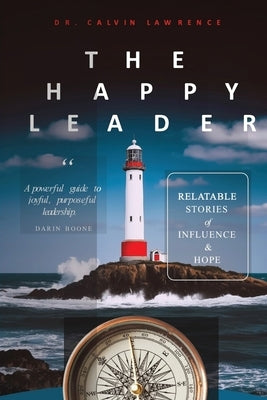 The Happy Leader: Relatable stories of influence and hope. by Lawrence, Calvin