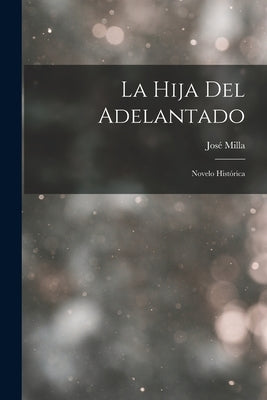 La Hija del Adelantado: Novelo Histórica by Milla, José