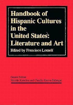 Handbook of Hispanic Cultures in the United States: Literature and Art by Lomeli, Francisco