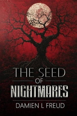 The Seed of Nightmares by Freud, Damien L.