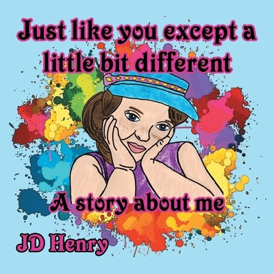 Just like you except a little bit different.: A story about me. by Henry, Jd