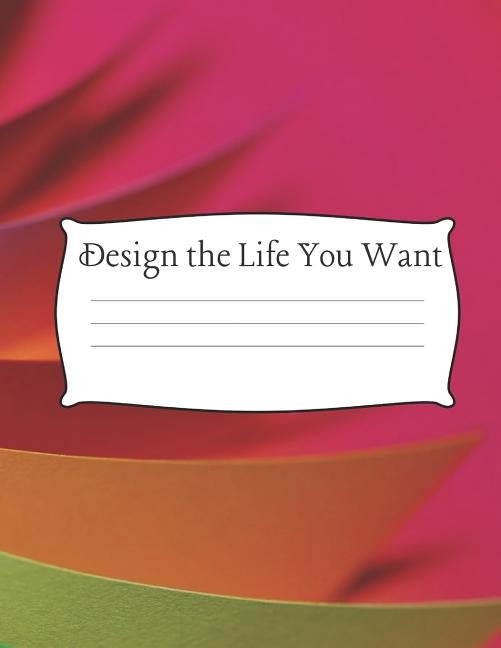 Design the Life You Want: 8.5 x 11 Wide Ruled 100 pages (50 sheets) Fashion Bright Neon Colors by Notebooks, Uniquely You