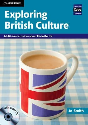 Exploring British Culture with Audio CD: Multi-Level Activities about Life in the UK by Smith, Jo