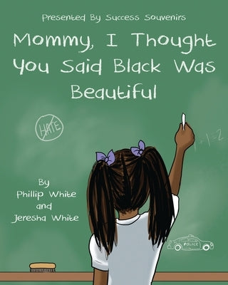 Mommy, I Thought You Said Black Was Beautiful by White, Phillip