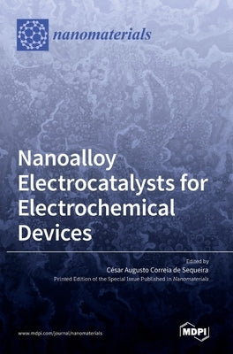 Nanoalloy Electrocatalysts for Electrochemical Devices by de Sequeira, César Augusto Correia