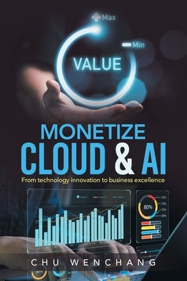 Monetize Cloud & AI: From technology innovation to business excellence by Wenchang, Chu