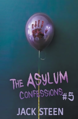 The Asylum Confessions: Fairytales by Steen, Jack