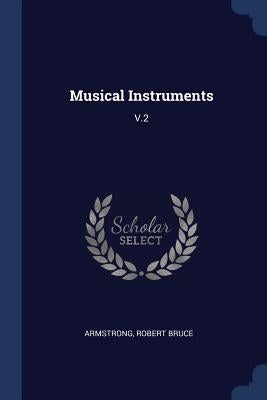 Musical Instruments: V.2 by Armstrong, Robert Bruce