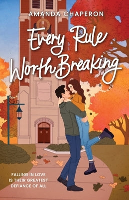 Every Rule Worth Breaking by Chaperon, Amanda