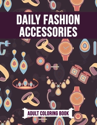 Daily Fashion Accessories Adult Coloring Book: Beautiful Gift Activity Book for Fashion Lover by Studio, Rongh