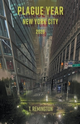 Plague Year New York City 2020 by T. Remington