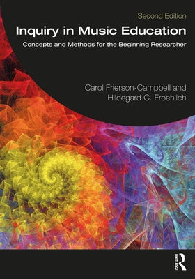 Inquiry in Music Education: Concepts and Methods for the Beginning Researcher by Frierson-Campbell, Carol