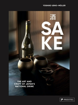 Sake: The Art and Craft of Japan's National Drink by Ueno-Müller, Yoshiko