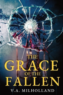 The Grace of the Fallen by Milholland, V. a.