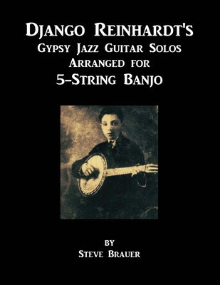 Django Reinhardt's Gypsy Jazz Guitar Solos Arranged for 5-String Banjo by Brauer, Steve