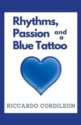 Rhythms, Passion and a Blue Tattoo by Cordileon, Riccardo