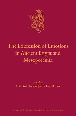 The Expression of Emotions in Ancient Egypt and Mesopotamia by Hsu, Shih-Wei