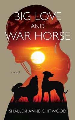 Big Love and War Horse by Chitwood, Shallen Anne