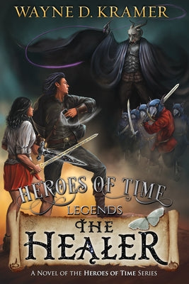 Heroes of Time Legends: The Healer by Kramer, Wayne D.