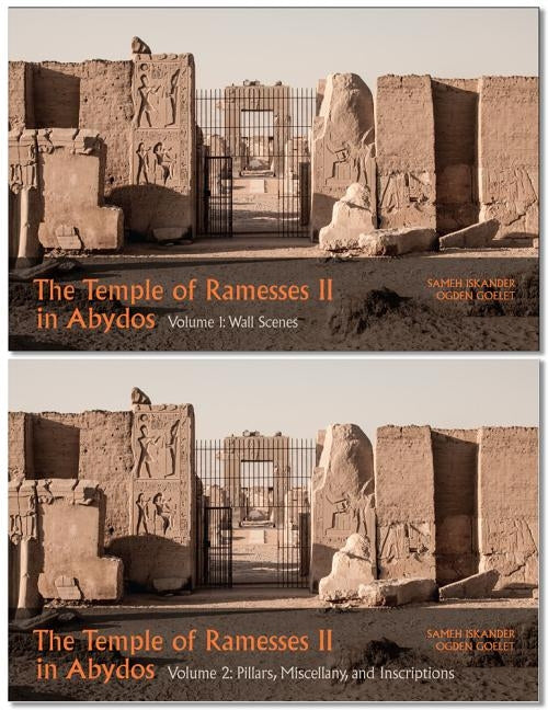 The Temple of Ramesses II in Abydos (Volume 1 & 2 Set): Volume 1, Wall Scenes and Volume 2, Pillars, Miscellany, and Inscriptions by Iskander, Sameh