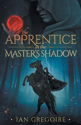 The Apprentice In The Master's Shadow by Gregoire, Ian