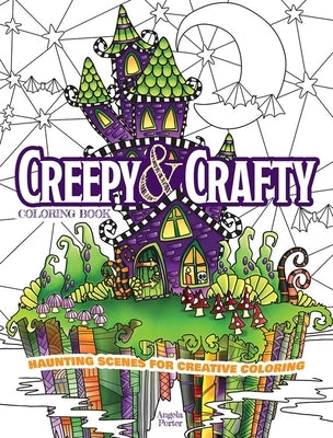 Creepy & Crafty Coloring Book: Haunting Scenes for Creative Coloring by Porter, Angela