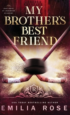 My Brother's Best Friend: A Forbidden Hockey Romance by Rose, Emilia