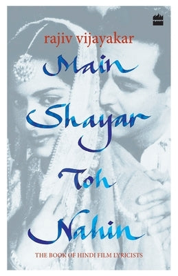 Main Shayar Toh Nahin: The Book of Hindi Film Lyricists by Vijayakar, Rajiv