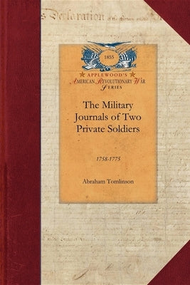 The Military Journals of Two Private Sol: 1758-1775 by Tomlinson, Abraham