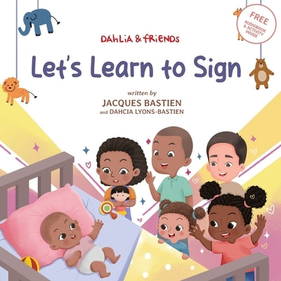 Let's Learn to Sign: A Children's Story About American Sign Language by Bastien, Jacques