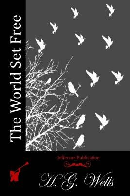 The World Set Free by Wells, H. G.