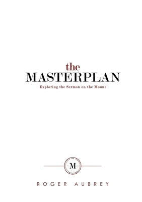 The Masterplan: Exploring the Sermon on the Mount by Aubrey, Roger