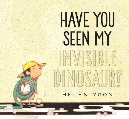 Have You Seen My Invisible Dinosaur? by Yoon, Helen